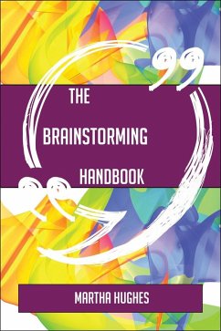 The Brainstorming Handbook - Everything You Need To Know About Brainstorming (eBook, ePUB) - Hughes, Martha