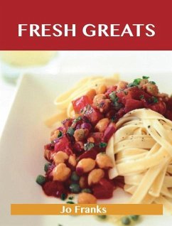 Fresh Greats: Delicious Fresh Recipes, The Top 100 Fresh Recipes (eBook, ePUB)