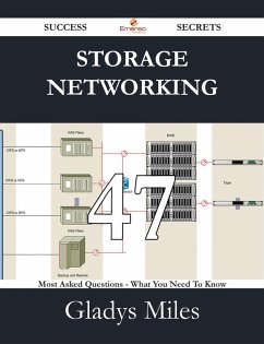 Cover Storage Networking 47 Success Secrets - 47 Most Asked Questions On Storage Networking - What You Need To Know (eBook, ePUB)