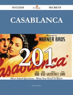 Casablanca 201 Success Secrets - 201 Most Asked Questions On Casablanca - What You Need To Know (eBook, ePUB) Casablanca 201 Success Secrets - 201 Most Asked Questions On Casablanca - What You Need To Know (eBook, ePUB)