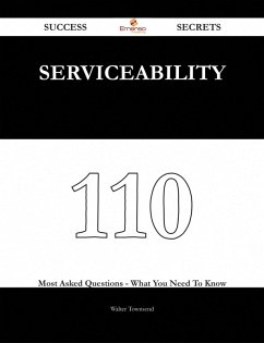 Serviceability 110 Success Secrets - 110 Most Asked Questions On Serviceability - What You Need To Know (eBook, ePUB)