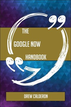 The Google Now Handbook - Everything You Need To Know About Google Now (eBook, ePUB)