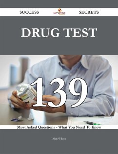 Drug Test 139 Success Secrets - 139 Most Asked Questions On Drug Test - What You Need To Know (eBook, ePUB) Drug Test 139 Success Secrets - 139 Most Asked Questions On Drug Test - What You Need To Know (eBook, ePUB)