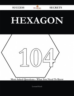 Cover Hexagon 104 Success Secrets - 104 Most Asked Questions On Hexagon - What You Need To Know (eBook, ePUB)