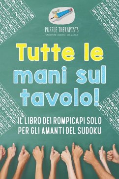 Cover Tutte le mani sul tavolo! Il libro dei rompicapi solo per gli amanti del Sudoku
