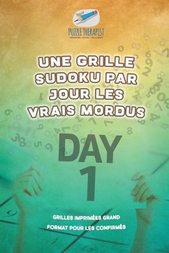 Une grille Sudoku par jour les vrais mordus   Grilles imprimées grand format pour les confirmés - Puzzle Therapist