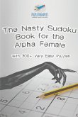 The Nasty Sudoku Book for the Alpha Female   with 300+ Very Easy Puzzles