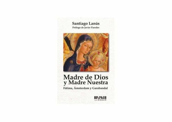 Madre de Dios y Madre nuestra : Fátima, Ámsterdam y Garabandal