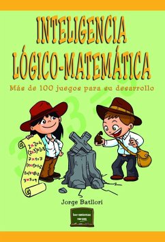 Inteligencia lógico-matemática : más de 100 juegos para desarrollarla - Batllori, Jorge