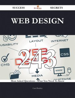Web Design 243 Success Secrets - 243 Most Asked Questions On Web Design - What You Need To Know (eBook, ePUB)