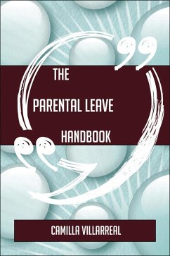 The Parental leave Handbook - Everything You Need To Know About Parental leave (eBook, ePUB)