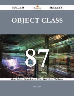 Object Class 87 Success Secrets - 87 Most Asked Questions On Object Class - What You Need To Know (eBook, ePUB)