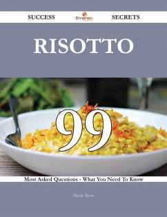 Risotto 99 Success Secrets - 99 Most Asked Questions On Risotto - What You Need To Know (eBook, ePUB) - Travis, Nicole