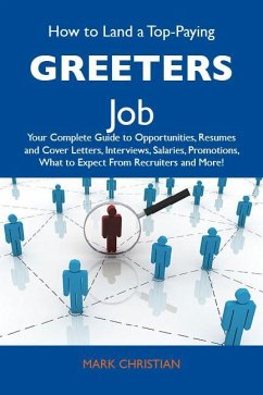 How to Land a Top-Paying Greeters Job: Your Complete Guide to Opportunities, Resumes and Cover Letters, Interviews, Salaries, Promotions, What to Expect From Recruiters and More (eBook, ePUB)