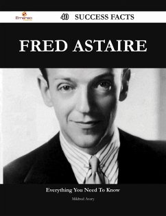 Fred Astaire 40 Success Facts - Everything you need to know about Fred Astaire (eBook, ePUB)