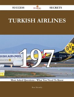 Turkish Airlines 197 Success Secrets - 197 Most Asked Questions On Turkish Airlines - What You Need To Know (eBook, ePUB)