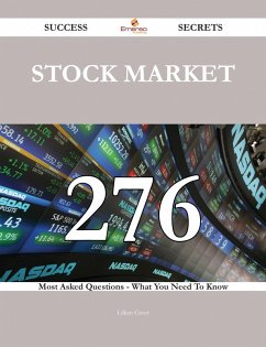 Stock market 276 Success Secrets - 276 Most Asked Questions On Stock market - What You Need To Know (eBook, ePUB)