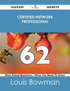 Certified Network Professional 62 Success Secrets - 62 Most Asked Questions On Certified Network Professional - What You Need To Know (eBook, ePUB)