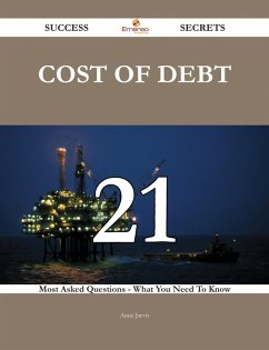 Cost of Debt 21 Success Secrets - 21 Most Asked Questions On Cost of Debt - What You Need To Know (eBook, ePUB) Cost of Debt 21 Success Secrets - 21 Most Asked Questions On Cost of Debt - What You Need To Know (eBook, ePUB)