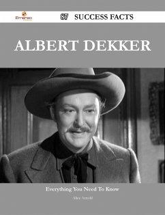 Albert Dekker 87 Success Facts - Everything you need to know about Albert Dekker (eBook, ePUB)