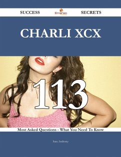 Cover Charli XCX 113 Success Secrets - 113 Most Asked Questions On Charli XCX - What You Need To Know (eBook, ePUB)