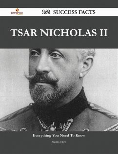 Tsar Nicholas II 153 Success Facts - Everything you need to know about Tsar Nicholas II (eBook, ePUB)