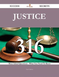 Justice 316 Success Secrets - 316 Most Asked Questions On Justice - What You Need To Know (eBook, ePUB)