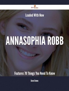Loaded With New AnnaSophia Robb Features - 78 Things You Need To Know (eBook, ePUB) Loaded With New AnnaSophia Robb Features - 78 Things You Need To Know (eBook, ePUB)