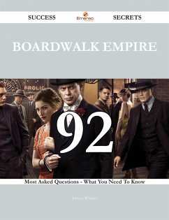 Boardwalk Empire 92 Success Secrets - 92 Most Asked Questions On Boardwalk Empire - What You Need To Know (eBook, ePUB)