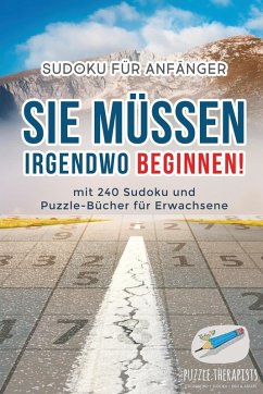 Cover Sie Müssen Irgendwo Beginnen!   Sudoku für Anfänger   mit 240 Sudoku und Puzzle-Bücher für Erwachsene