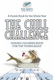 The Chill Challenge   Sudoku Coloring Book for the Young Adult   A Puzzle Book for the Whole Year
