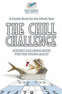 The Chill Challenge   Sudoku Coloring Book for the Young Adult   A Puzzle Book for the Whole Year - Puzzle Therapist