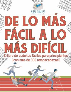 De lo más fácil a lo más difícil   El libro de sudokus fáciles para principiantes (¡con más de 300 rompecabezas!) - Puzzle Therapist