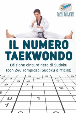 Il numero Taekwondo   Edizione cintura nera di Sudoku (con 240 rompicapi Sudoku difficili!) - Puzzle Therapist