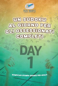 Un Sudoku al giorno per gli ossessionati completi   Rompicapi stampa grande per adulti - Puzzle Therapist