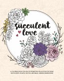 Succulent Love Adult Coloring Books: A Coloring Book for Adults Promoting Relaxation Featuring Succulents, Plants, Cactus, and Small Garden Inspiratio