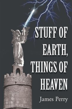 Stuff of Earth, Things of Heaven - Perry, James