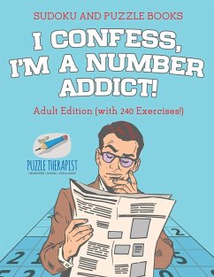 I Confess, I'm a Number Addict!   Sudoku and Puzzle Books   Adult Edition (with 240 Exercises!) - Speedy Publishing