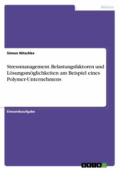 Stressmanagement. Belastungsfaktoren und Lösungsmöglichkeiten am Beispiel eines Polymer-Unternehmens