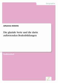 Die glaziale Serie und die darin auftretenden Bodenbildungen - Schmitz, Johannes