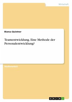 Teamentwicklung. Eine Methode der Personalentwicklung? - Quixtner, Bianca