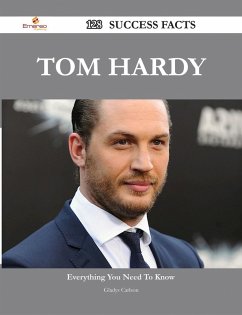 Tom Hardy 128 Success Facts - Everything you need to know about Tom Hardy (eBook, ePUB)