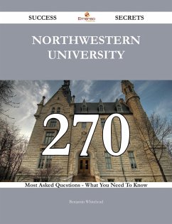 Northwestern University 270 Success Secrets - 270 Most Asked Questions On Northwestern University - What You Need To Know (eBook, ePUB)