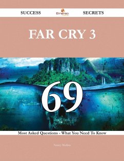 Far Cry 3 69 Success Secrets - 69 Most Asked Questions On Far Cry 3 - What You Need To Know (eBook, ePUB)