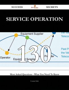 Service Operation 130 Success Secrets - 130 Most Asked Questions On Service Operation - What You Need To Know (eBook, ePUB)