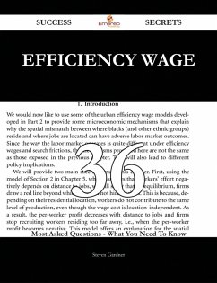 Efficiency Wage 36 Success Secrets - 36 Most Asked Questions On Efficiency Wage - What You Need To Know (eBook, ePUB)