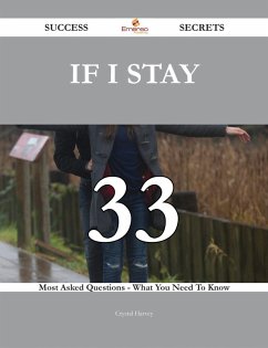 If I Stay 33 Success Secrets - 33 Most Asked Questions On If I Stay - What You Need To Know (eBook, ePUB)