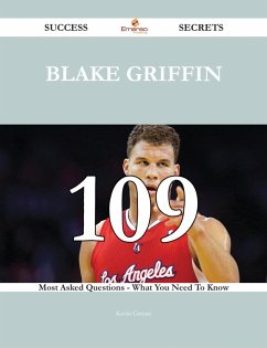 Blake Griffin 109 Success Secrets - 109 Most Asked Questions On Blake Griffin - What You Need To Know (eBook, ePUB)