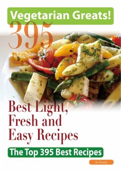 Cover Vegetarian Greats: The Top 395 Best Light, Fresh and Easy Recipes - Delicious Great Food for Good Health and Smart Living (eBook, ePUB)