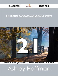 relational database management system 21 Success Secrets - 21 Most Asked Questions On relational database management system - What You Need To Know (eBook, ePUB)